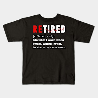 Retired - i do what i want, when i want, wherw i want. Kids T-Shirt